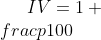 IV=1+\\frac{p}{100}